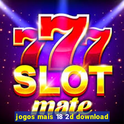 jogos mais 18 2d download